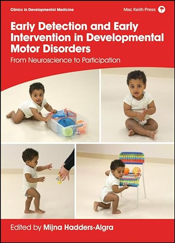 Early Detection and Early Intervention in Developmental Motor Disorders: From Neuroscience to Participation (Clinics in Developmental Medicine)